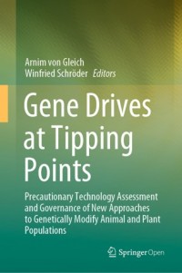 Gene drives at tipping points :precautionary technology assessment and governance of new approaches to genetically modify animal and plant populations