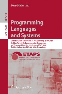 Programming languages and systems :29th European Symposium on Programming, ESOP 2020, held as part of the European Joint Conferences on Theory and Practice of Software, ETAPS 2020, Dublin, Ireland, April 25–30, 2020, Proceedings