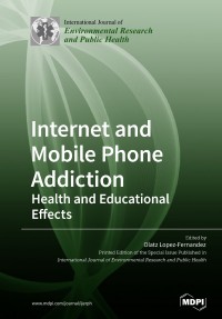 Internet and mobile phone addiction :health and educational effects