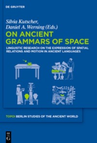 On Ancient Grammars of Space :Linguistic Research on the Expression of Spatial Relations and Motion in Ancient Languages