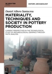 Materiality, techniques and society in pottery production :the technological study of archaelogical ceramics through paste analysis