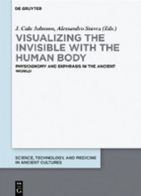 Visualizing the invisible with the human body :physiognomy and ekphrasis in the ancient world