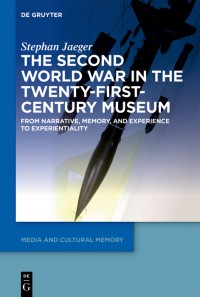 The Second World War in the Twenty-First-Century Museum :from narrative, memory, and experience to experientiality