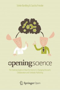 Opening science :the evolving guide on how the Internet is changing research, collaboration and scholarly publishing