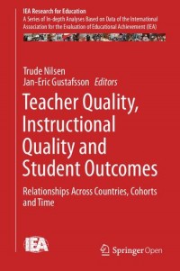 Teacher quality, instructional quality and student outcomes :relationships across countries, cohorts and time