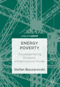 Energy poverty :(dis)assembling Europe's infrastructural divide