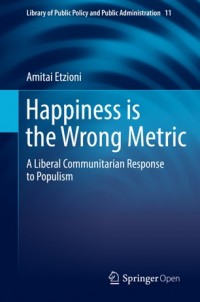 Happiness is the wrong metric :a liberal communitarian response to populism