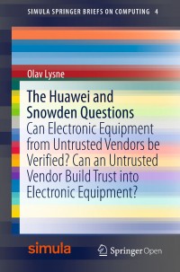 The Huawei and Snowden questions :Can electronic equipment from untrusted vendors be verified? Can an untrusted vendor build trust into electronic equipment?