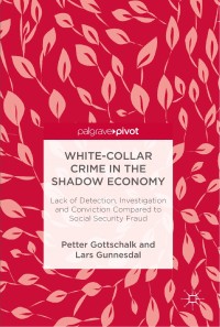 White-collar crime in the shadow economy :lack of detection, investigation and conviction compared to social security fraud