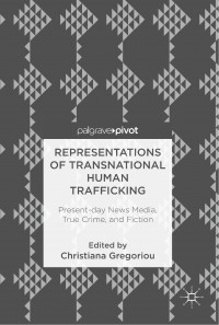 Representations of transnational human trafficking :present-day news media, true crime, and fiction