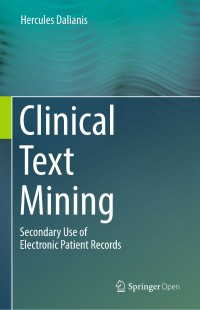 Clinical text mining :secondary use of electronic patient records