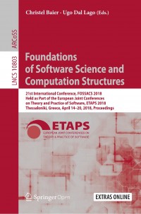 Foundations of software science and computation structures :21st International Conference, FOSSACS 2018, held as part of the European Joint Conferences on Theory and Practice of Software, ETAPS 2018, Thessaloniki, Greece, April 14-20, 2018, proceedings