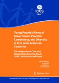 Young people's views of government, peaceful coexistence, and diversity in five Latin American countries :IEA International Civic and Citizenship Education Study 2016 Latin American report