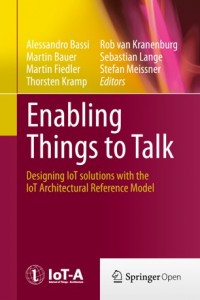 Enabling things to talk :designing IoT solutions with the IoT architectural reference model