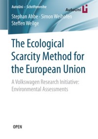 The ecological scarcity method for the European Union :a Volkswagen research initiative : environmental assessments