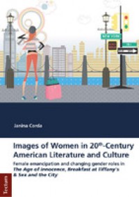 Images of Women in 20th-Century American Literature and Culture :Female emancipation and changing gender roles in The Age of Innocence, Breakfast at Tiffany's and Sex and the City