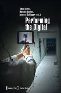 Performing the digital:performativity and performance studies in digital cultures