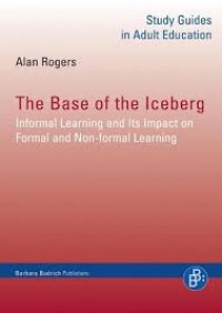 The base of the Iceberg :Informal Learning and Its Impact on 
Formal and Non-formal Learning