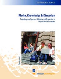 Media, knowledge & education :exploring new spaces, relations and dynamics in digital media ecologies