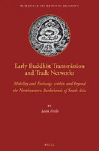 Early Buddhist Transmission and Trade Networks :Mobility and Exchange Within and Beyond the Northwestern Borderlands of South Asia