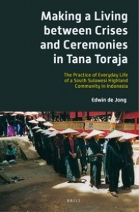 Making a living between crises and ceremonies in Tana Toraja :the practice of everyday life of a South Sulawesi highland community in Indonesia