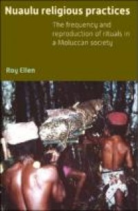 Nuaulu Religious Practices :The frequency and reproduction of rituals in a Moluccan society