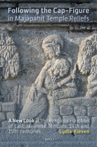 Following the Cap-Figure in Majapahit Temple Reliefs :a new look at the religious function of East Javanese temples, fourteenth and fifteenth centuries