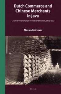 Dutch commerce and Chinese merchants in Java :colonial relationships in trade and finance, 1800-1942