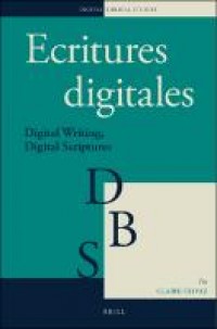 Ecritures digitales :digital writing, digital scriptures