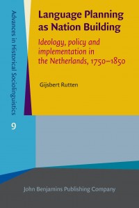 Language planning as nation building :ideology, policy and implementation in the Netherlands, 1750-1850