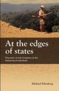 At the edges of states :dynamics of state formation in the Indonesian borderlands