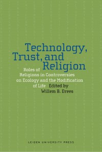 Technology, trust, and religion :roles of religions in controversies on ecology and the modification of life