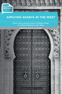 Applying Shari'a in the West :facts, fears and the future of Islamic rules on family relations in the West