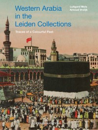 Western Arabia in the Leiden collections :traces of a colourful past