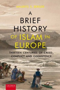 A brief history of Islam in Europe :thirteen centuries of creed, conflict and coexistence