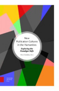 New publication cultures in the humanities :exploring the paradigm shift