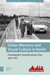 Urban memory and visual culture in Berlin:framing the asynchronous city, 1957-2012