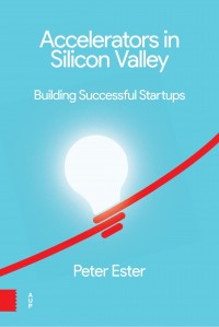 Accelerators in Silicon Valley:building successful startups : searching for the Next Big Thing