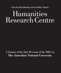 Humanities Research Centre :a history of the first 30 years of the HRC at the Australian National University