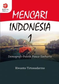 Mencari Indonesia 1 : Demografi Politik Pasca Suharto