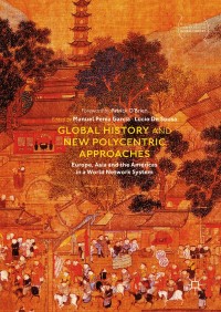 Global history and new polycentric approaches :Europe, Asia and the Americas in a world network system