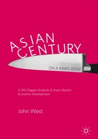 Asian century... on a knife-edge :a 360 degree analysis of Asia's recent economic development