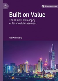 Built on value :the Huawei philosophy of finance management