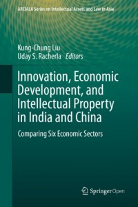 Innovation, economic development, and intellectual property in India and China :comparing six economic sectors