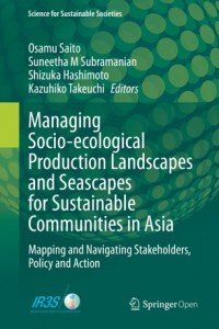 Managing socio-ecological production landscapes and seascapes for sustainable communities in Asia :mapping and navigating stakeholders, policy and action