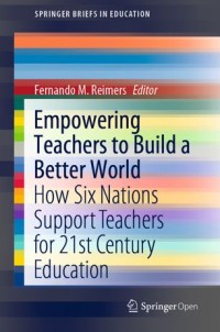 Empowering teachers to build a better world :how six nations support teachers for 21st century education