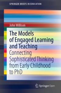 The models of engaged learning and teaching :connecting sophisticated thinking from early childhood to PhD