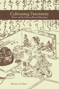 Cultivating femininity:women and tea culture in  Edo and Meiji Japan