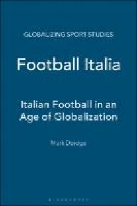 Football Italia; Italian Football in An Age Of Globalization