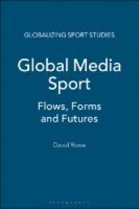 Global Media Sport; Flows, Forms And Futures